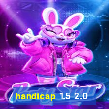 handicap 1.5 2.0